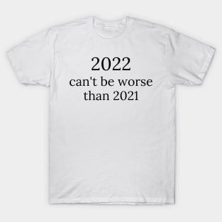 2022 can't be worse than 2021, 2022 Sucks, How Long Until 2023? Funny 2022 Is Shit. T-Shirt